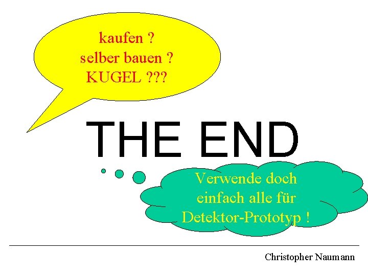 kaufen ? selber bauen ? KUGEL ? ? ? THE END Verwende doch einfach kaufen ? selber bauen ? KUGEL ? ? ? THE END Verwende doch einfach
