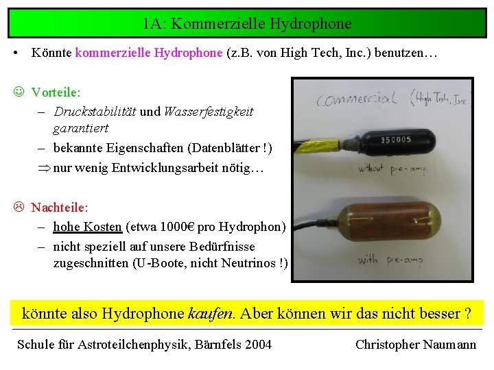 1 A: Kommerzielle Hydrophone • Könnte kommerzielle Hydrophone (z. B. von High Tech, Inc. 1 A: Kommerzielle Hydrophone • Könnte kommerzielle Hydrophone (z. B. von High Tech, Inc.