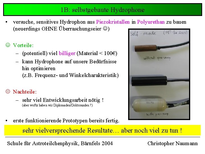 1 B: selbstgebaute Hydrophone • versuche, sensitives Hydrophon aus Piezokristallen in Polyurethan zu bauen 1 B: selbstgebaute Hydrophone • versuche, sensitives Hydrophon aus Piezokristallen in Polyurethan zu bauen