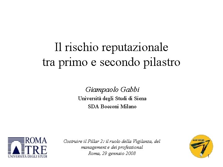 Il rischio reputazionale tra primo e secondo pilastro Giampaolo Gabbi Università degli Studi di Il rischio reputazionale tra primo e secondo pilastro Giampaolo Gabbi Università degli Studi di