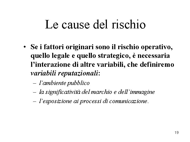 Le cause del rischio • Se i fattori originari sono il rischio operativo, quello Le cause del rischio • Se i fattori originari sono il rischio operativo, quello