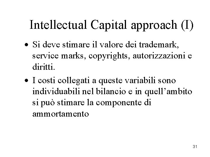 Intellectual Capital approach (I) · Si deve stimare il valore dei trademark, service marks, Intellectual Capital approach (I) · Si deve stimare il valore dei trademark, service marks,