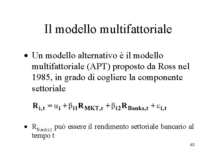 Il modello multifattoriale · Un modello alternativo è il modello multifattoriale (APT) proposto da Il modello multifattoriale · Un modello alternativo è il modello multifattoriale (APT) proposto da