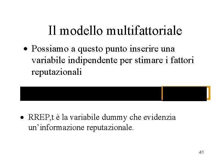 Il modello multifattoriale · Possiamo a questo punto inserire una variabile indipendente per stimare Il modello multifattoriale · Possiamo a questo punto inserire una variabile indipendente per stimare