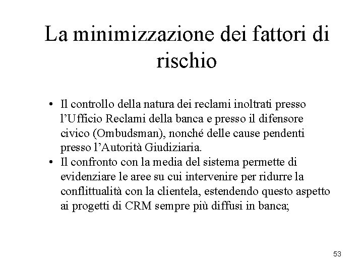 La minimizzazione dei fattori di rischio • Il controllo della natura dei reclami inoltrati La minimizzazione dei fattori di rischio • Il controllo della natura dei reclami inoltrati