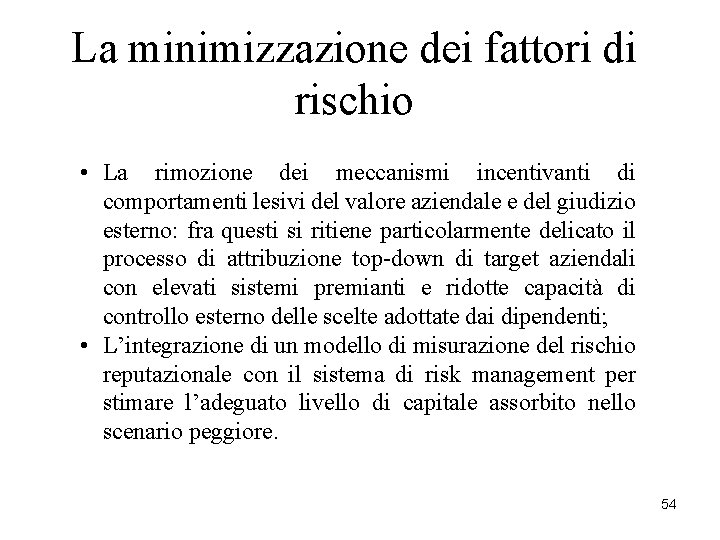 La minimizzazione dei fattori di rischio • La rimozione dei meccanismi incentivanti di comportamenti La minimizzazione dei fattori di rischio • La rimozione dei meccanismi incentivanti di comportamenti