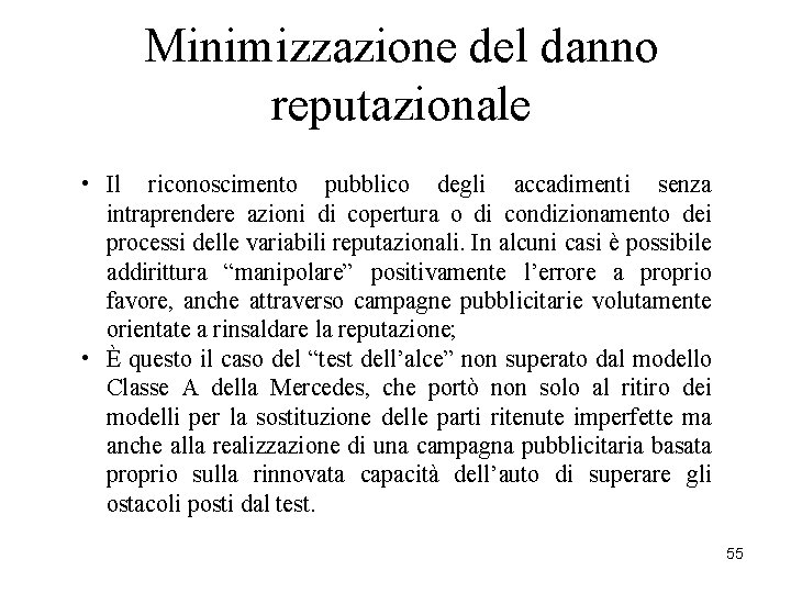 Minimizzazione del danno reputazionale • Il riconoscimento pubblico degli accadimenti senza intraprendere azioni di Minimizzazione del danno reputazionale • Il riconoscimento pubblico degli accadimenti senza intraprendere azioni di