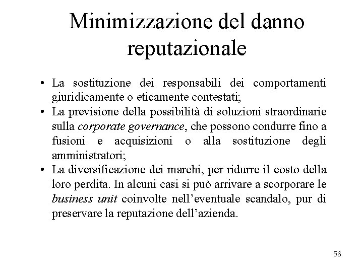 Minimizzazione del danno reputazionale • La sostituzione dei responsabili dei comportamenti giuridicamente o eticamente Minimizzazione del danno reputazionale • La sostituzione dei responsabili dei comportamenti giuridicamente o eticamente