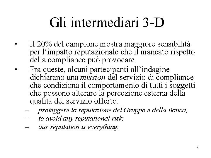Gli intermediari 3 -D • Il 20% del campione mostra maggiore sensibilità per l’impatto Gli intermediari 3 -D • Il 20% del campione mostra maggiore sensibilità per l’impatto