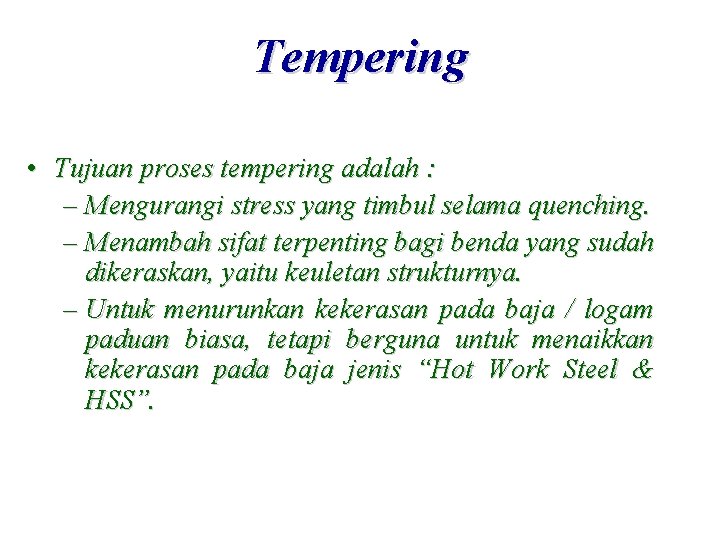 Tempering • Tujuan proses tempering adalah : – Mengurangi stress yang timbul selama quenching.