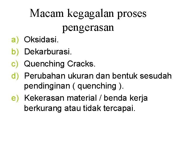 Macam kegagalan proses pengerasan a) b) c) d) Oksidasi. Dekarburasi. Quenching Cracks. Perubahan ukuran