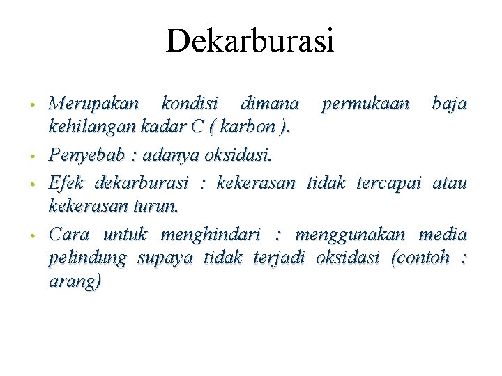 Dekarburasi • • Merupakan kondisi dimana permukaan baja kehilangan kadar C ( karbon ).