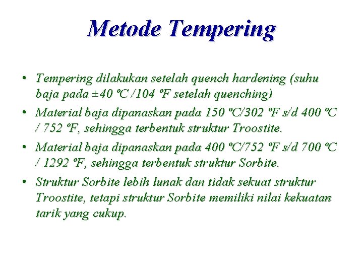 Metode Tempering • Tempering dilakukan setelah quench hardening (suhu baja pada ± 40 ºC