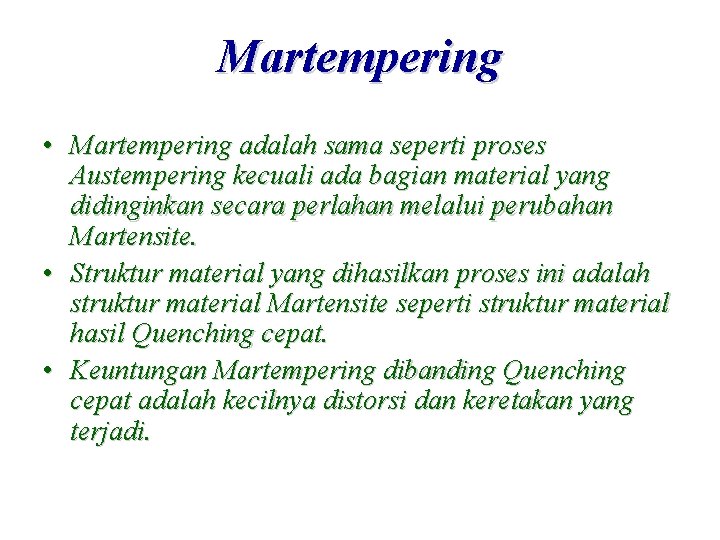 Martempering • Martempering adalah sama seperti proses Austempering kecuali ada bagian material yang didinginkan
