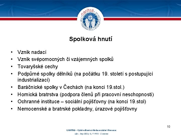 Spolková hnutí • • Vznik nadací Vznik svépomocných či vzájemných spolků Tovaryšské cechy Podpůrné