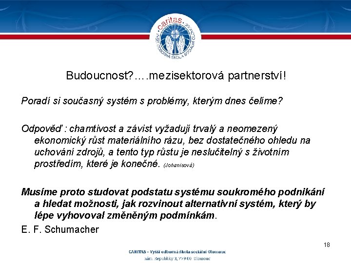 Budoucnost? …. mezisektorová partnerství! Poradí si současný systém s problémy, kterým dnes čelíme? Odpověď