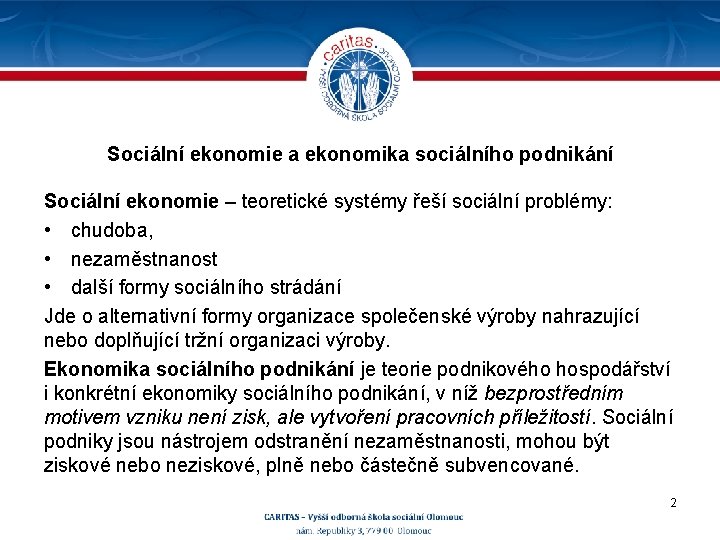 Sociální ekonomie a ekonomika sociálního podnikání Sociální ekonomie – teoretické systémy řeší sociální problémy: