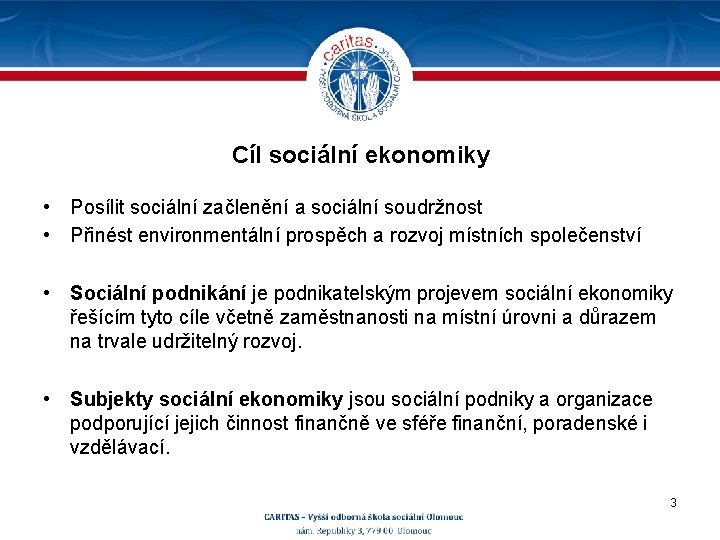 Cíl sociální ekonomiky • Posílit sociální začlenění a sociální soudržnost • Přinést environmentální prospěch