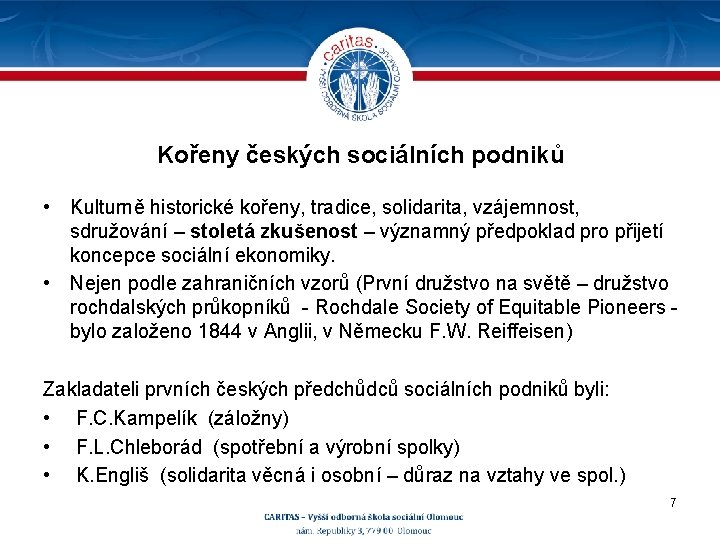 Kořeny českých sociálních podniků • Kulturně historické kořeny, tradice, solidarita, vzájemnost, sdružování – stoletá