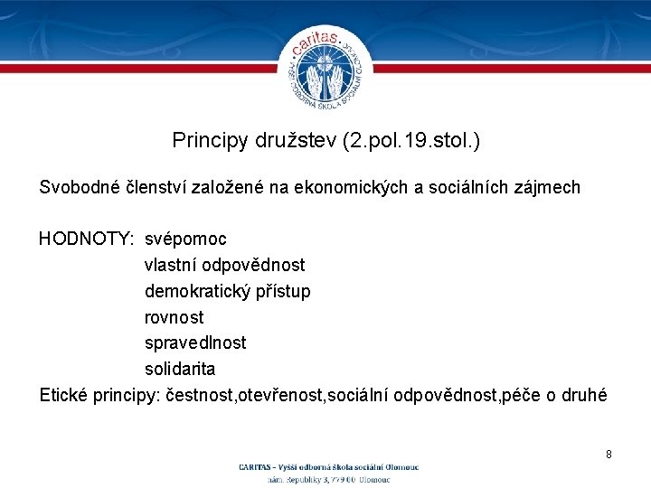 Principy družstev (2. pol. 19. stol. ) Svobodné členství založené na ekonomických a sociálních