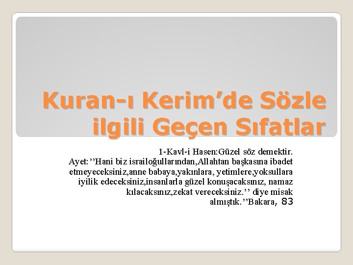 Kuran-ı Kerim’de Sözle ilgili Geçen Sıfatlar 1 -Kavl-i Hasen: Güzel söz demektir. Ayet: ’’Hani