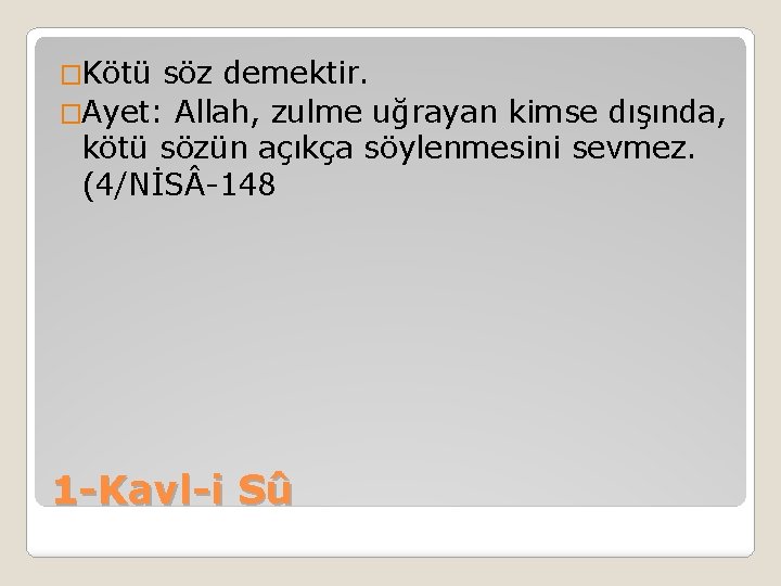 �Kötü söz demektir. �Ayet: Allah, zulme uğrayan kimse dışında, kötü sözün açıkça söylenmesini sevmez.