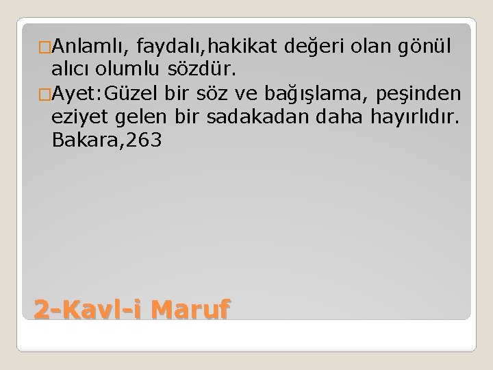 �Anlamlı, faydalı, hakikat değeri olan gönül alıcı olumlu sözdür. �Ayet: Güzel bir söz ve