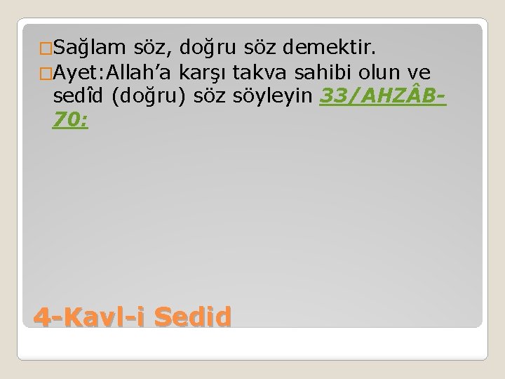 �Sağlam söz, doğru söz demektir. �Ayet: Allah’a karşı takva sahibi olun ve sedîd (doğru)
