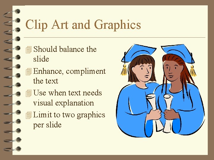 Clip Art and Graphics 4 Should balance the slide 4 Enhance, compliment the text