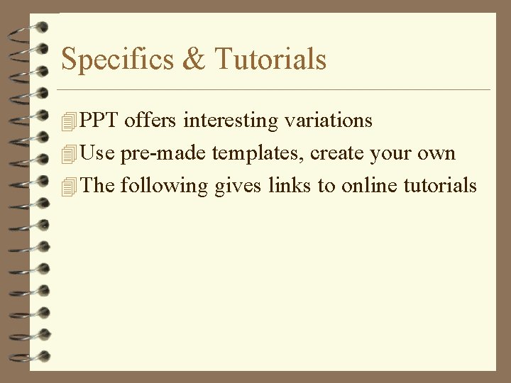 Specifics & Tutorials 4 PPT offers interesting variations 4 Use pre-made templates, create your