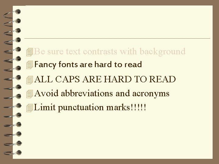 4 Be sure text contrasts with background 4 Fancy fonts are hard to read