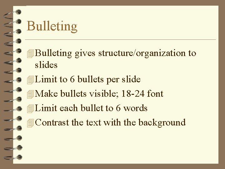 Bulleting 4 Bulleting gives structure/organization to slides 4 Limit to 6 bullets per slide