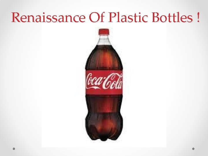  Renaissance Of Plastic Bottles ! 