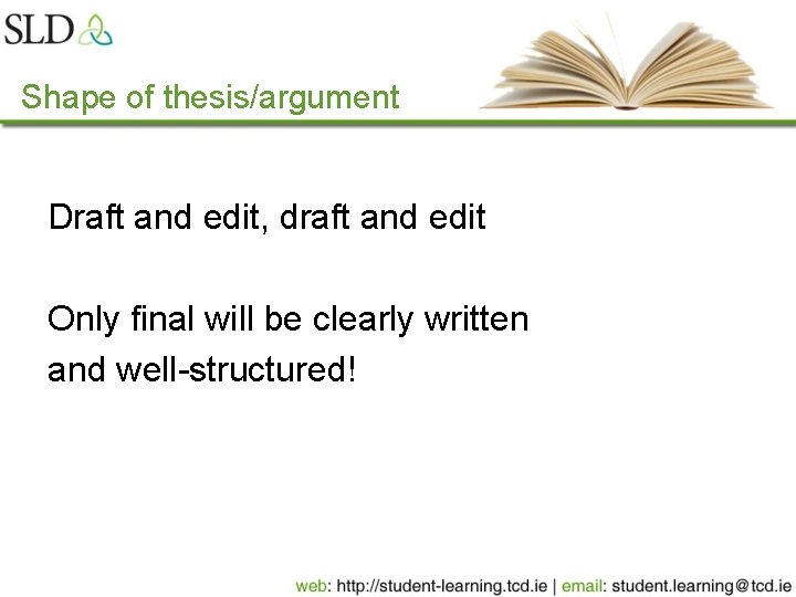 Shape of thesis/argument Draft and edit, draft and edit Only final will be clearly Shape of thesis/argument Draft and edit, draft and edit Only final will be clearly