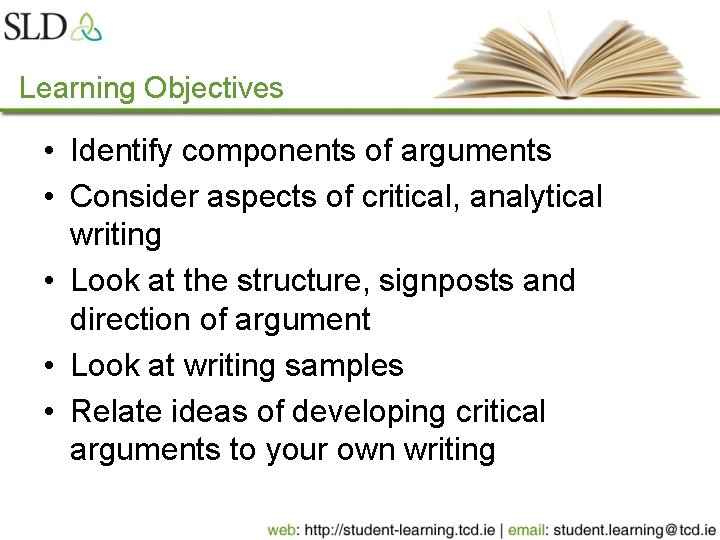 Learning Objectives • Identify components of arguments • Consider aspects of critical, analytical writing Learning Objectives • Identify components of arguments • Consider aspects of critical, analytical writing