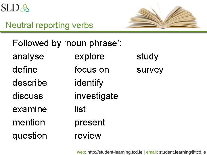 Neutral reporting verbs Followed by ‘noun phrase’: analyse explore define focus on describe identify Neutral reporting verbs Followed by ‘noun phrase’: analyse explore define focus on describe identify