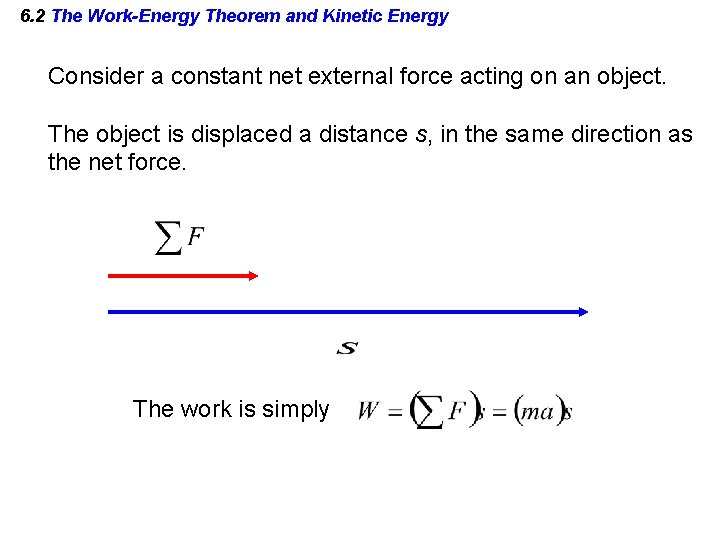6. 2 The Work-Energy Theorem and Kinetic Energy Consider a constant net external force