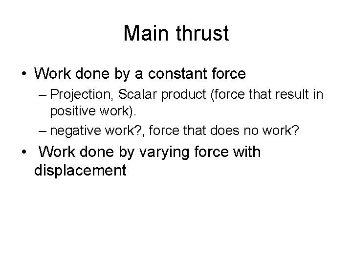 Main thrust • Work done by a constant force – Projection, Scalar product (force