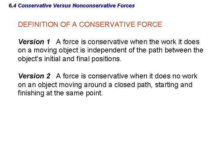 6. 4 Conservative Versus Nonconservative Forces DEFINITION OF A CONSERVATIVE FORCE Version 1 A