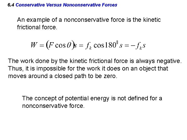 6. 4 Conservative Versus Nonconservative Forces An example of a nonconservative force is the