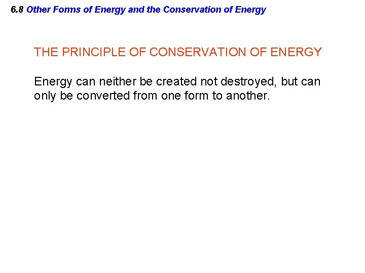 6. 8 Other Forms of Energy and the Conservation of Energy THE PRINCIPLE OF