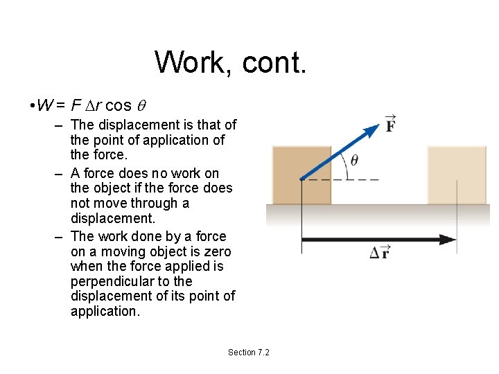 Work, cont. • W = F Dr cos q – The displacement is that
