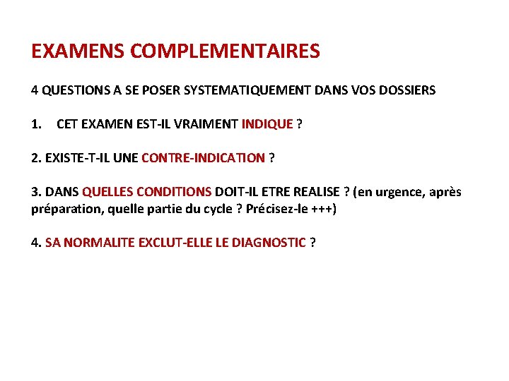 EXAMENS COMPLEMENTAIRES 4 QUESTIONS A SE POSER SYSTEMATIQUEMENT DANS VOS DOSSIERS 1. CET EXAMEN