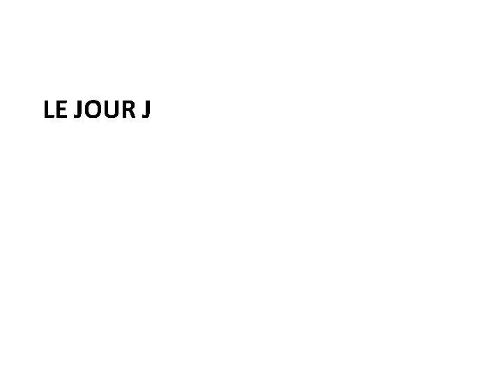 LE JOUR J 