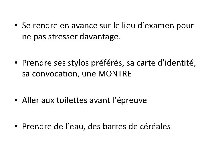  • Se rendre en avance sur le lieu d’examen pour ne pas stresser
