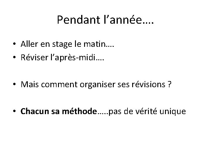 Pendant l’année…. • Aller en stage le matin…. • Réviser l’après-midi…. • Mais comment