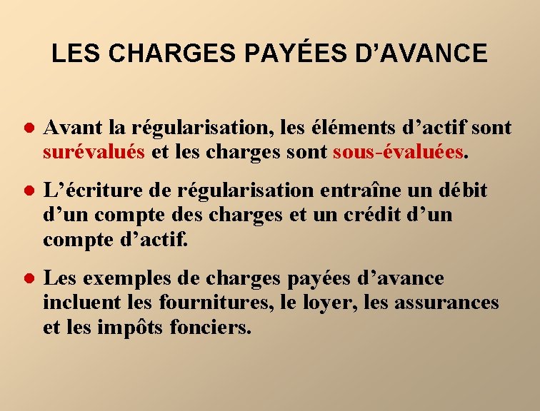 LES CHARGES PAYÉES D’AVANCE l Avant la régularisation, les éléments d’actif sont surévalués et