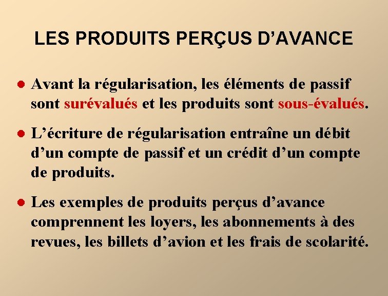 LES PRODUITS PERÇUS D’AVANCE l Avant la régularisation, les éléments de passif sont surévalués