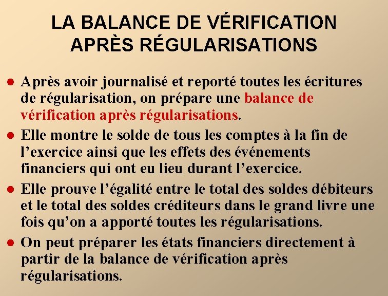 LA BALANCE DE VÉRIFICATION APRÈS RÉGULARISATIONS l l Après avoir journalisé et reporté toutes