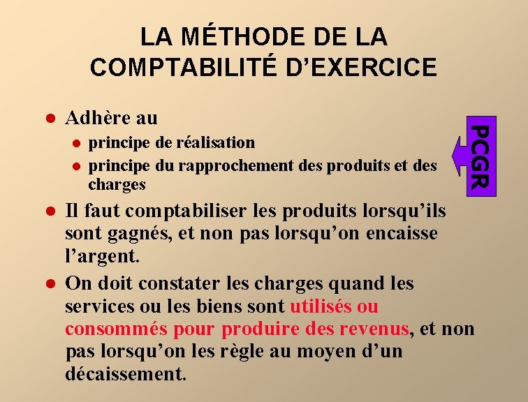 LA MÉTHODE DE LA COMPTABILITÉ D’EXERCICE Adhère au l l principe de réalisation principe